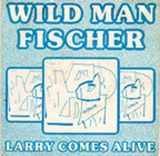 Wildman Fischer: Larry Comes Alive